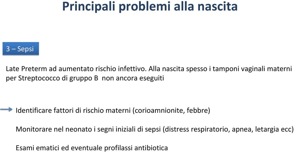 Identificare fattori di rischio materni (corioamnionite, febbre) Monitorare nel neonato i segni