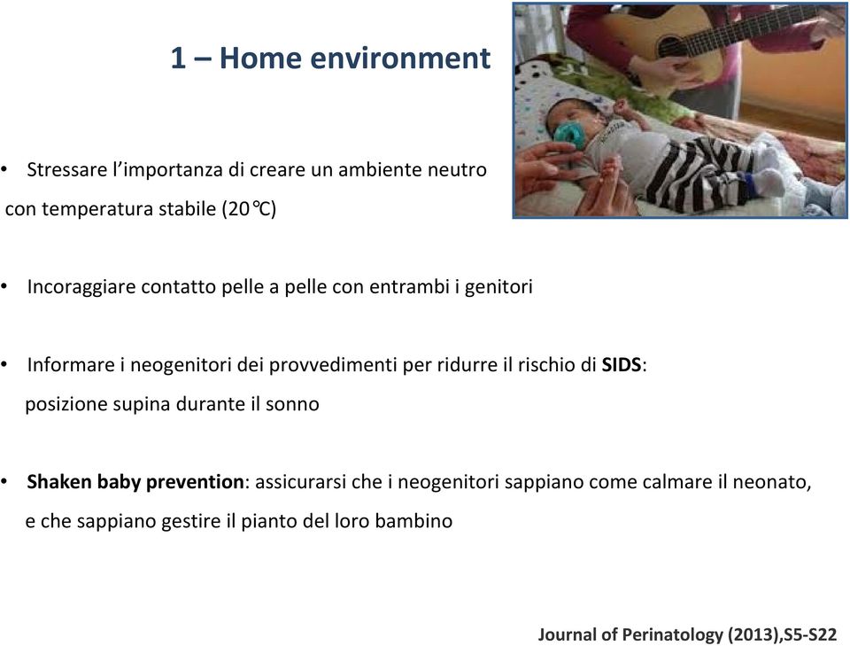 ridurre il rischio di SIDS: posizione supina durante il sonno Shaken baby prevention: assicurarsi che i