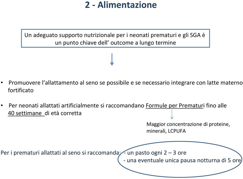 allattati artificialmente si raccomandano Formule per Prematuri fino alle 40 settimane di età corretta Maggior concentrazione di