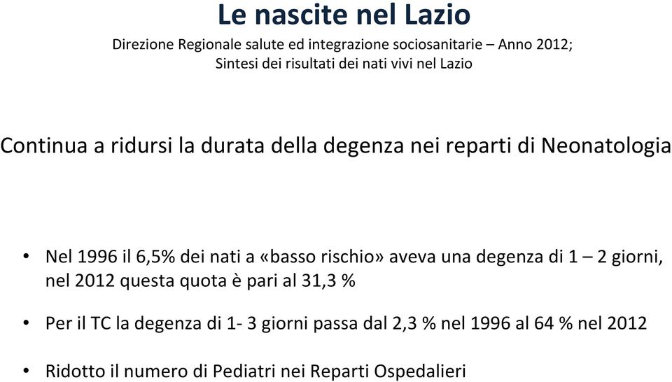 dei nati a «basso rischio» aveva una degenza di 1 2 giorni, nel 2012 questa quota èpari al 31,3 % Per il TC la