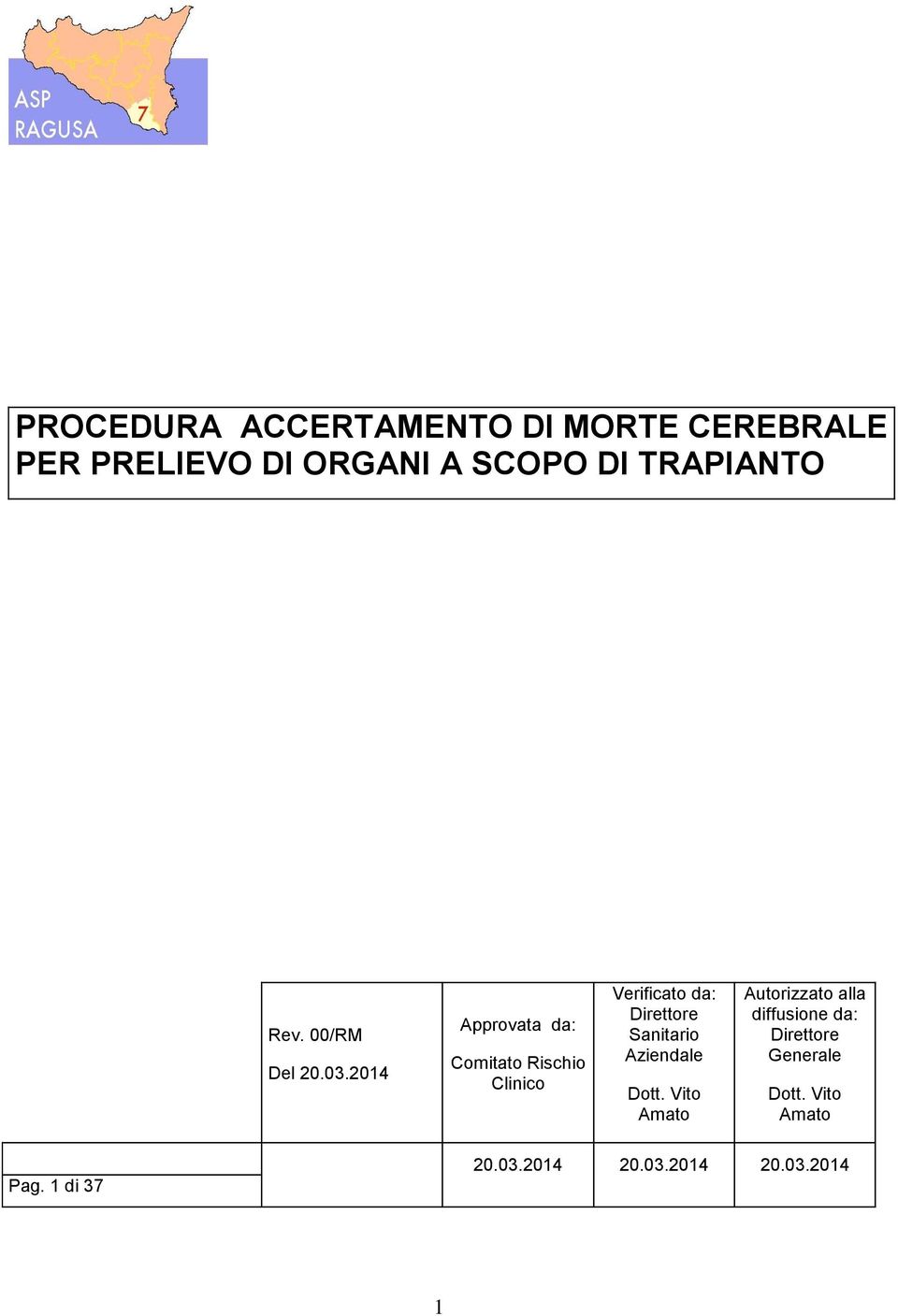 2014 Approvata da: Comitato Rischio Clinico Verificato da: Direttore Sanitario