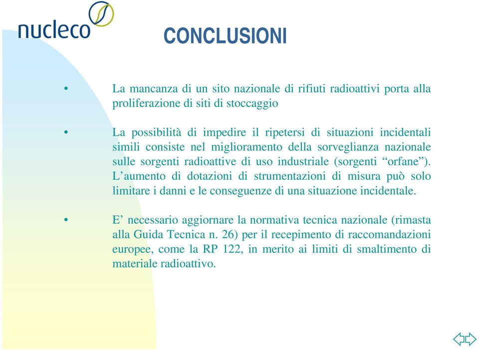 L aumento di dotazioni di strumentazioni di misura può solo limitare i danni e le conseguenze di una situazione incidentale.