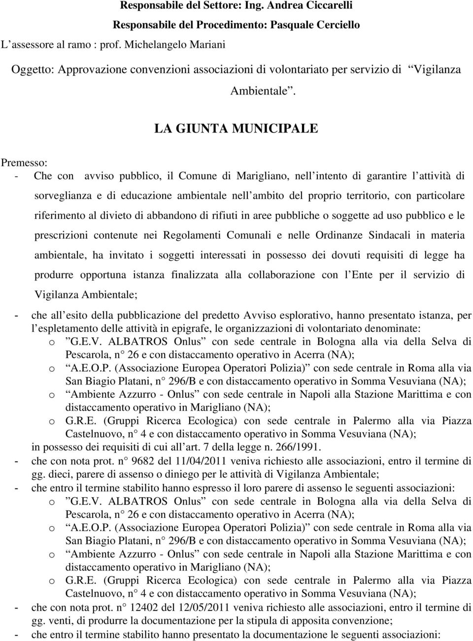 LA GIUNTA MUNICIPALE Premesso: - Che con avviso pubblico, il Comune di Marigliano, nell intento di garantire l attività di sorveglianza e di educazione ambientale nell ambito del proprio territorio,