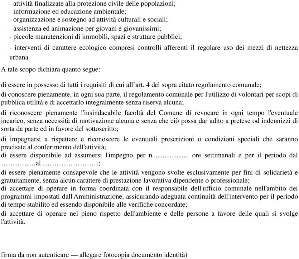 A tale scopo dichiara quanto segue: di essere in possesso di tutti i requisiti di cui all art.