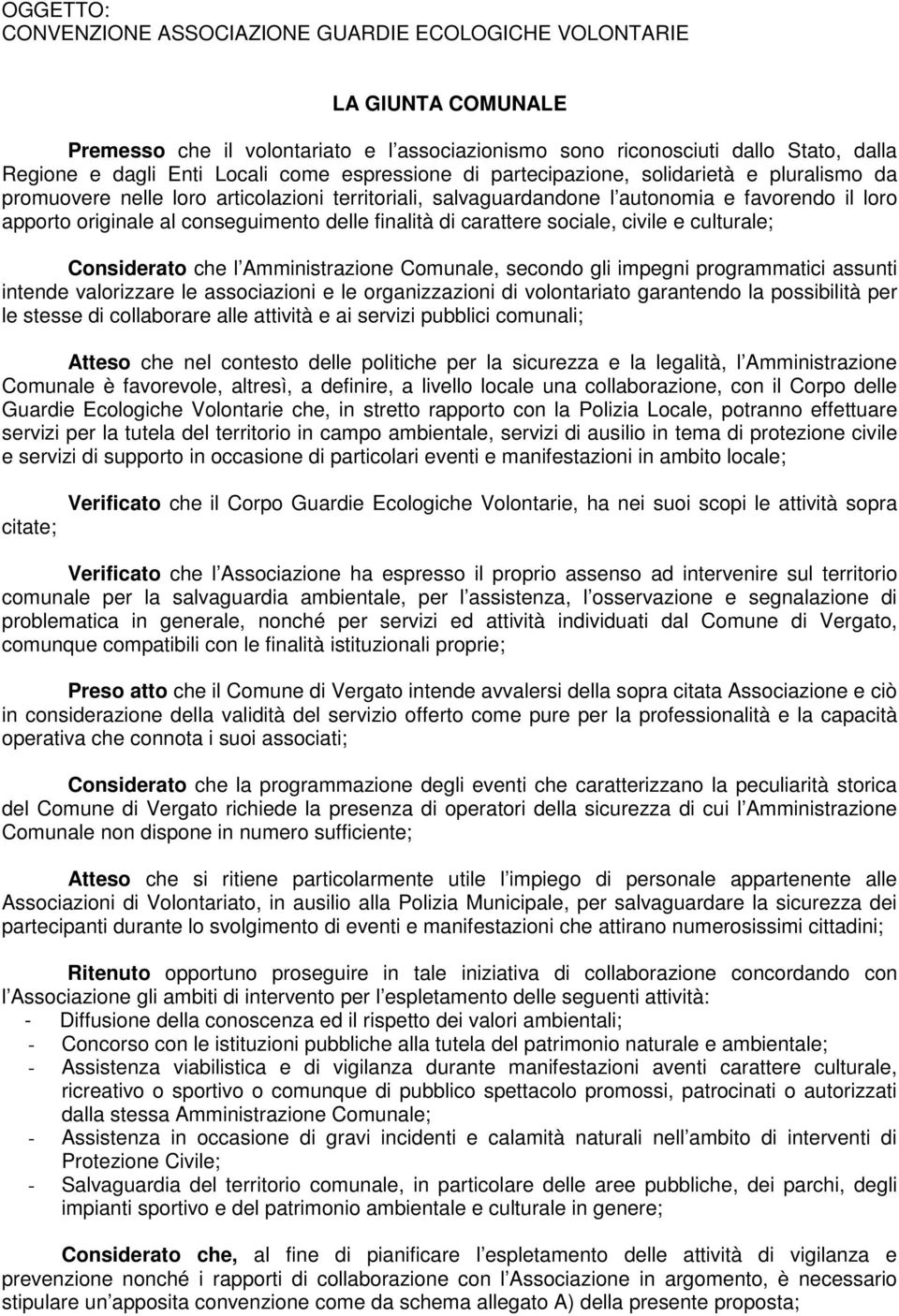 delle finalità di carattere sociale, civile e culturale; Considerato che l Amministrazione Comunale, secondo gli impegni programmatici assunti intende valorizzare le associazioni e le organizzazioni