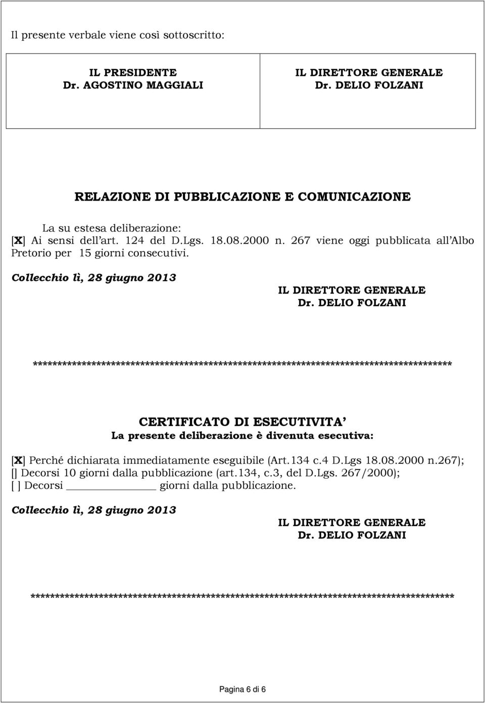 267 viene oggi pubblicata all Albo Pretorio per 15 giorni consecutivi. Collecchio lì, 28 giugno 2013 IL DIRETTORE GENERALE Dr.