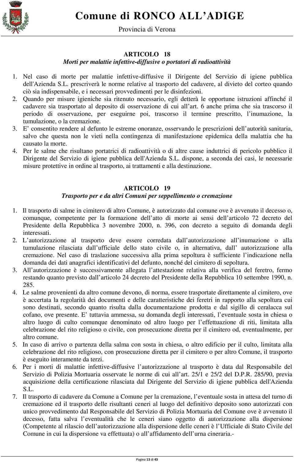 6 anche prima che sia trascorso il periodo di osservazione, per eseguirne poi, trascorso il termine prescritto, l inumazione, la tumulazione, o la cremazione. 3.