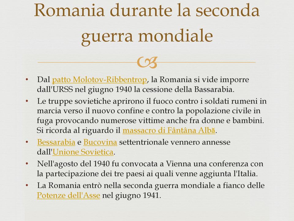 donne e bambini. Si ricorda al riguardo il massacro di Fântâna Albă. Bessarabia e Bucovina settentrionale vennero annesse dall'unione Sovietica.