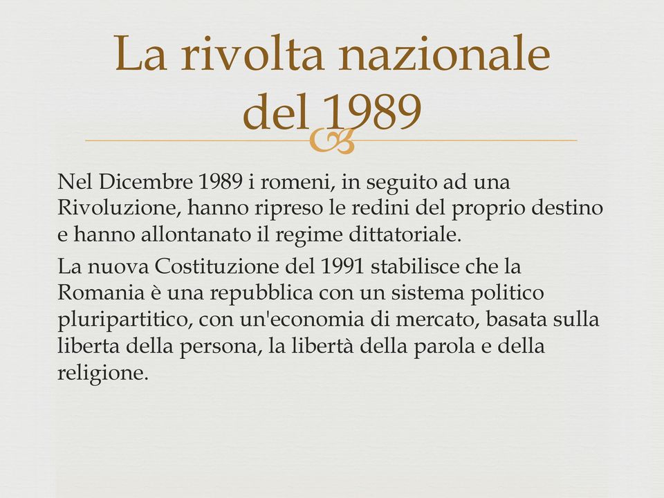 La nuova Costituzione del 1991 stabilisce che la Romania è una repubblica con un sistema politico