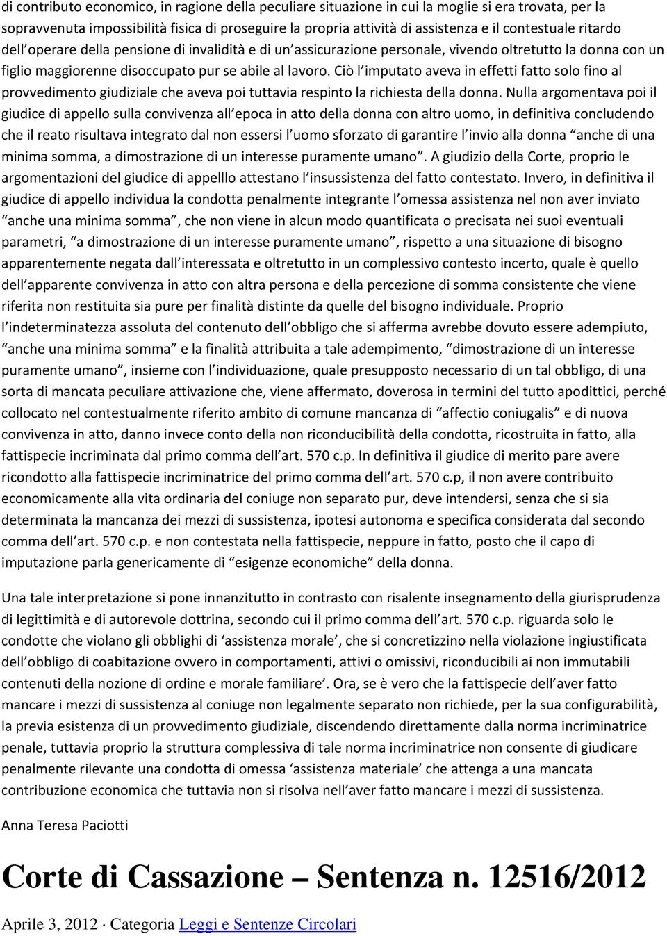 Ciò l imputato aveva in effetti fatto solo fino al provvedimento giudiziale che aveva poi tuttavia respinto la richiesta della donna.