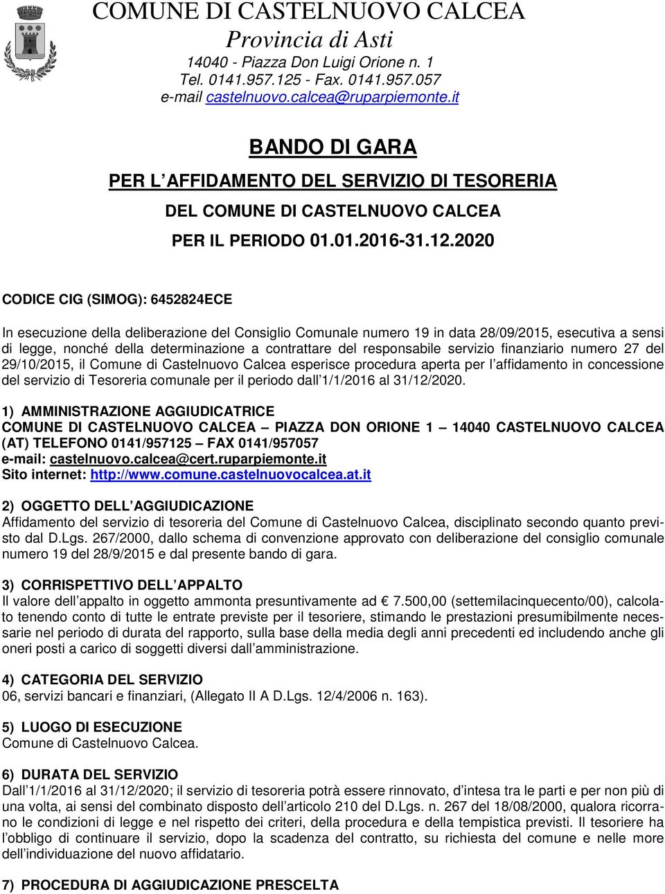 2020 CODICE CIG (SIMOG): 6452824ECE In esecuzione della deliberazione del Consiglio Comunale numero 19 in data 28/09/2015, esecutiva a sensi di legge, nonché della determinazione a contrattare del