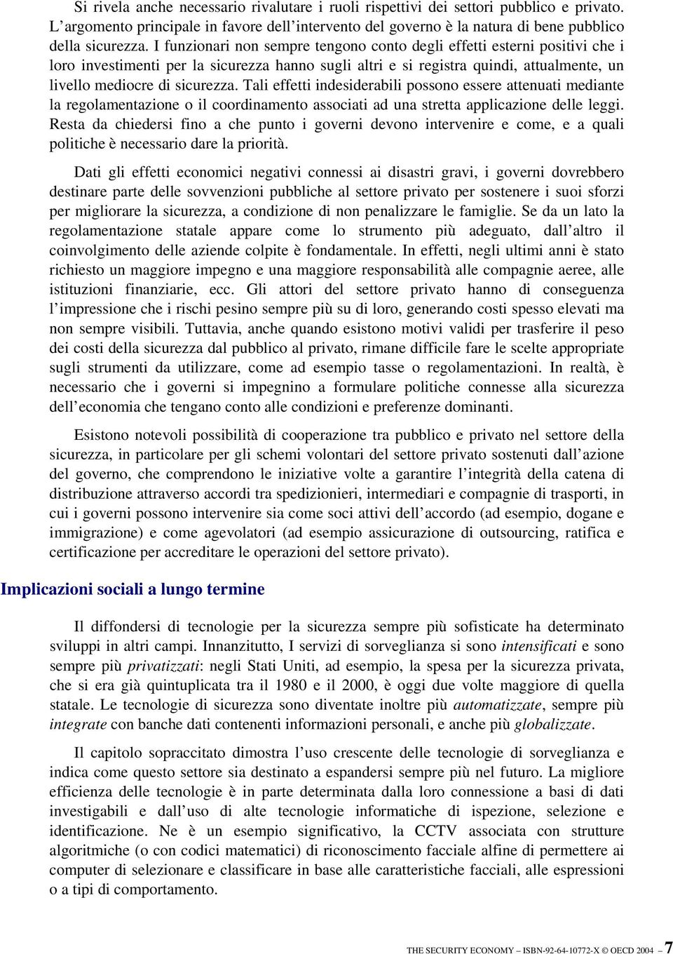 Tali effetti indesiderabili possono essere attenuati mediante la regolamentazione o il coordinamento associati ad una stretta applicazione delle leggi.