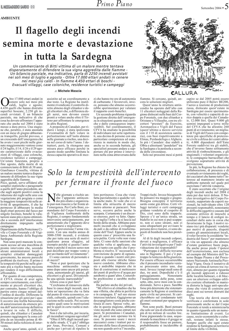 000 ettari andati in cenere nei mesi più caldi - In fiamme 4.450 ettari di boschi - Evacuati villaggi, case coloniche, residence turistici e campeggi di Michele Mascia Oltre 17.