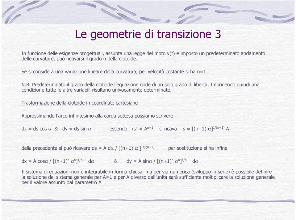 Imponendo quindi una condizione tutte le altre variabili risultano univocamente determinate.