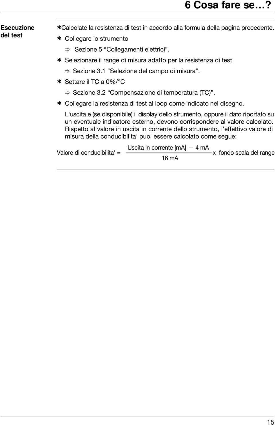 h Collegare la resistenza di test al loop come indicato nel disegno.