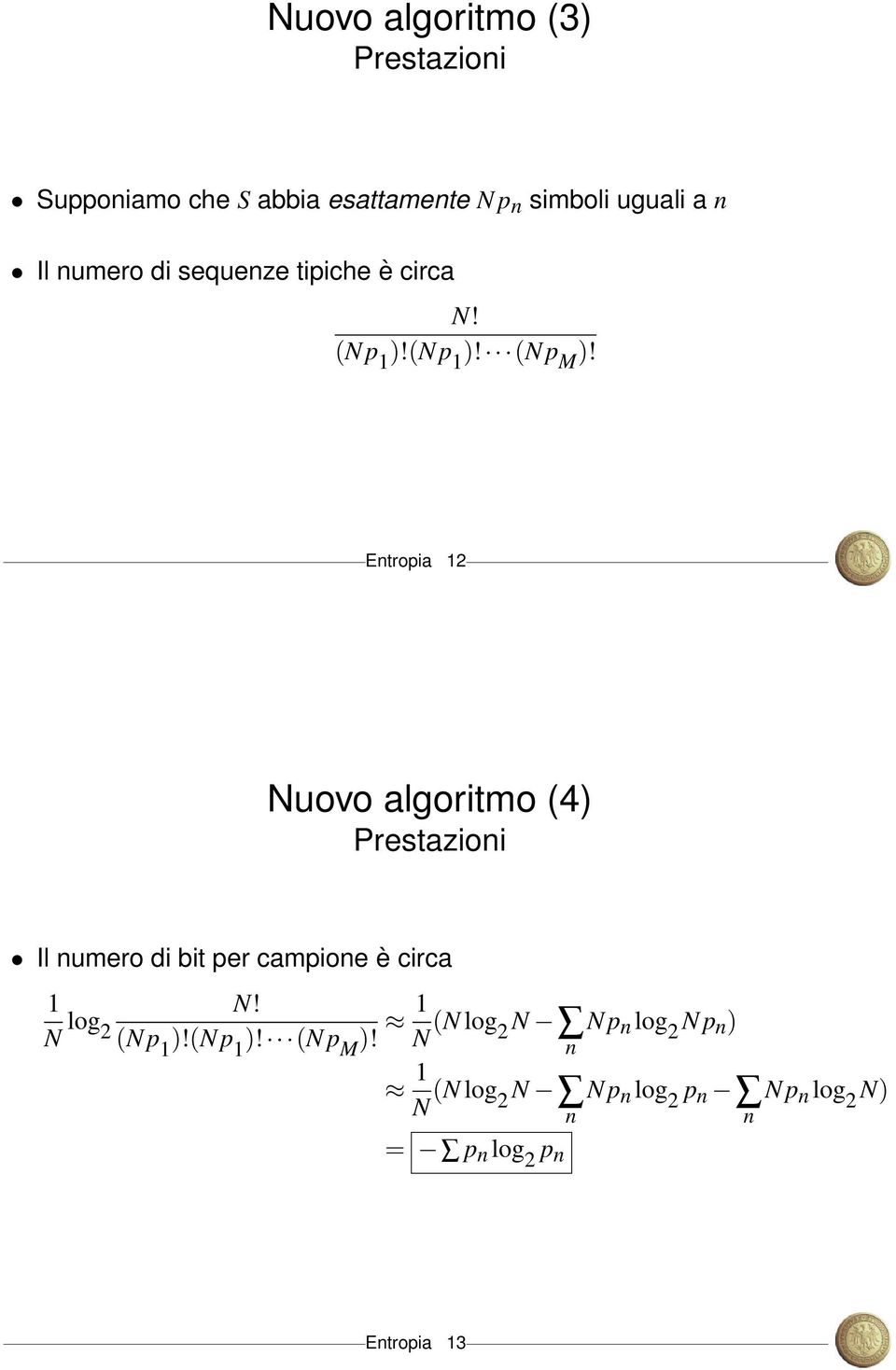 Entropia 2 Nuovo algoritmo (4) Prestazioni Il numero di bit per campione è circa N log N!
