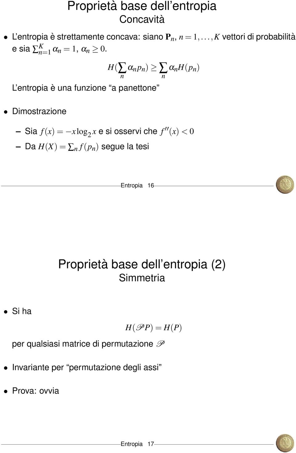 H( n α n p n ) n α n H(p n ) L entropia è una funzione a panettone Dimostrazione Sia f (x) = xlog 2 x e si osservi che f