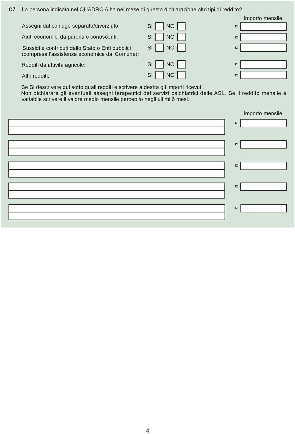 economica dal Comune): Redditi da attività agricole: Altri redditi: Importo mensile Se descrivere qui sotto quali redditi e scrivere a destra gli importi