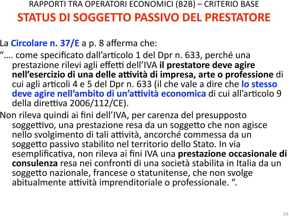 633 (il che vale a dire che lo stesso deve agire nell ambito di un aovità economica di cui all ar9colo 9 della direeva 2006/112/CE).