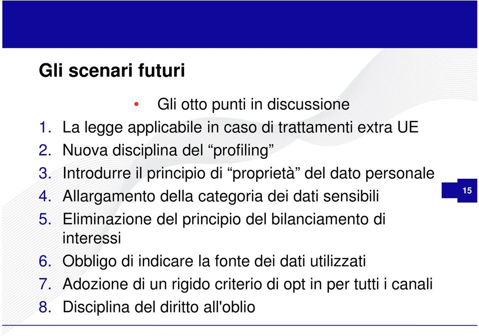 Allargamento della categoria dei dati sensibili 5. Eliminazione del principio del bilanciamento di interessi 6.