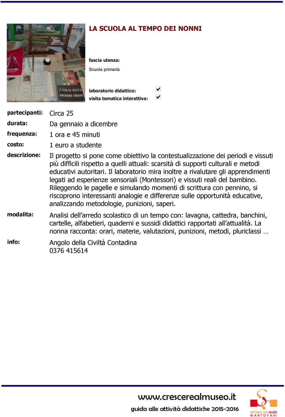 Rileggendo le pagelle e simulando momenti di scrittura con pennino, si riscoprono interessanti analogie e differenze sulle opportunità educative, analizzando metodologie, punizioni, saperi.