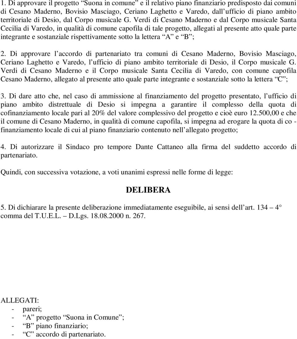 Verdi di Cesano Maderno e dal Corpo musicale Santa Cecilia di Varedo, in qualità di comune capofila di tale progetto, allegati al presente atto quale parte integrante e sostanziale rispettivamente