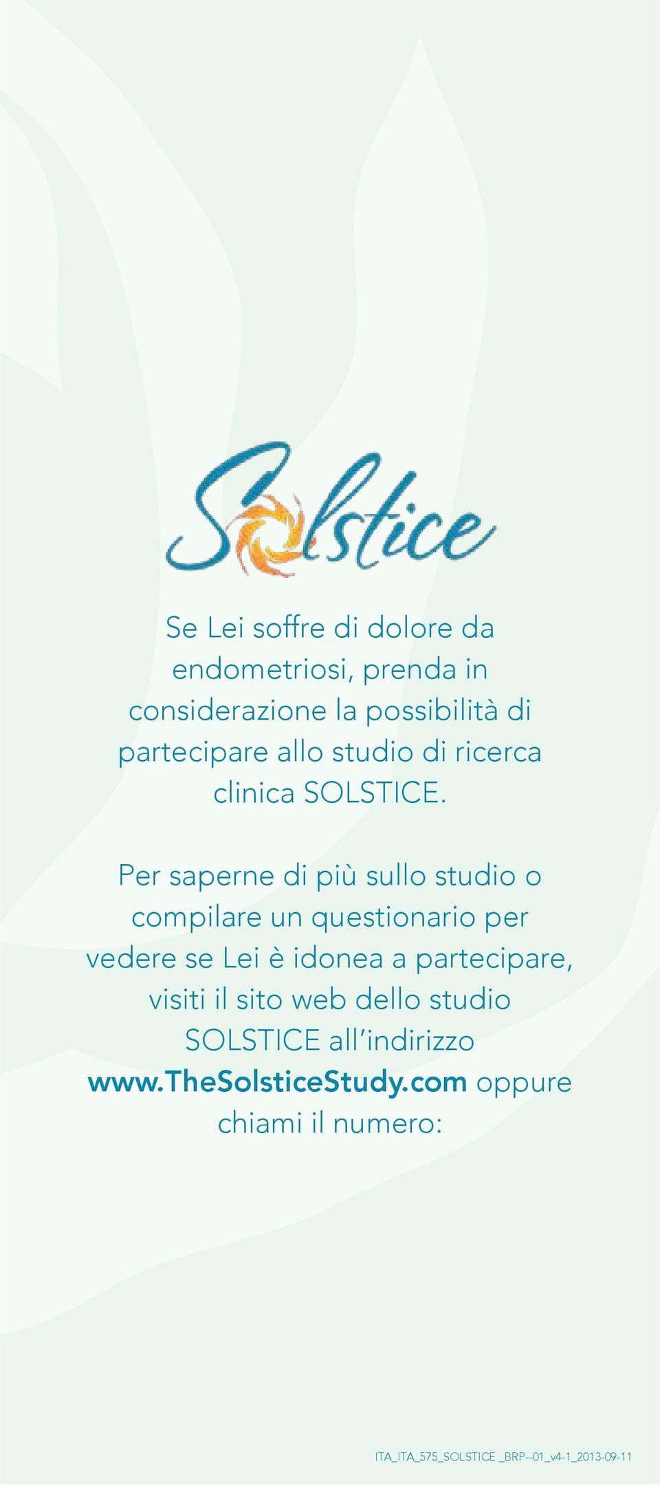 Per saperne di più sullo studio o compilare un questionario per vedere se Lei è idonea a