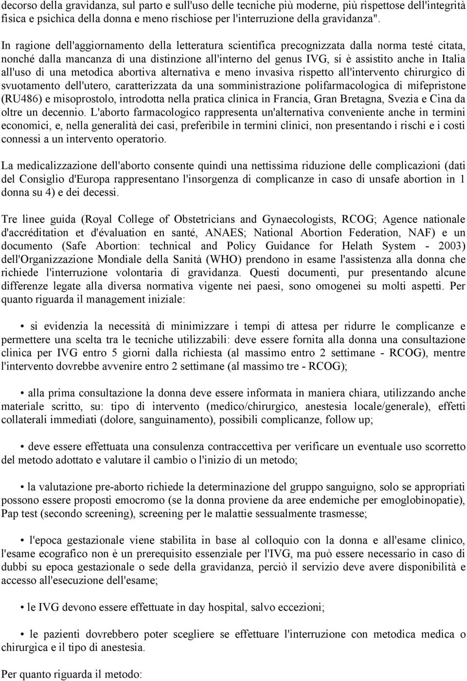 all'uso di una metodica abortiva alternativa e meno invasiva rispetto all'intervento chirurgico di svuotamento dell'utero, caratterizzata da una somministrazione polifarmacologica di mifepristone