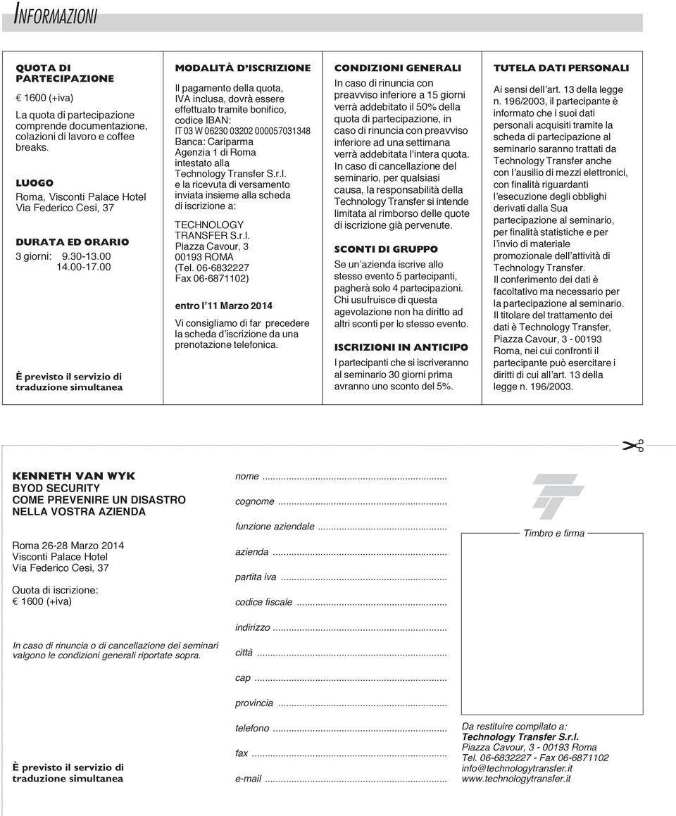 00 È previsto il servizio di traduzione simultanea MODALITÀ D ISCRIZIONE Il pagamento della quota, IVA inclusa, dovrà essere effettuato tramite bonifico, codice IBAn: IT 03 W 06230 03202 000057031348