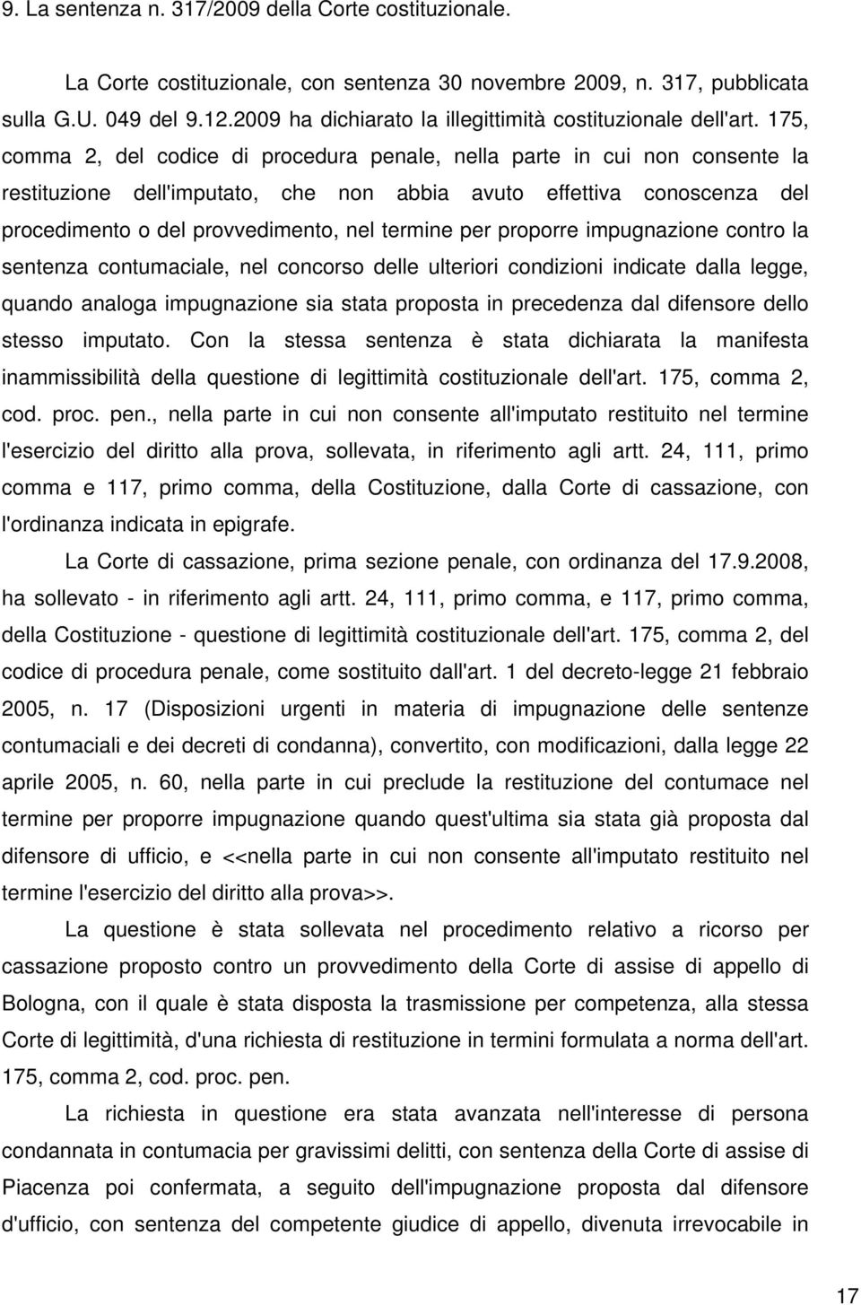 175, comma 2, del codice di procedura penale, nella parte in cui non consente la restituzione dell'imputato, che non abbia avuto effettiva conoscenza del procedimento o del provvedimento, nel termine