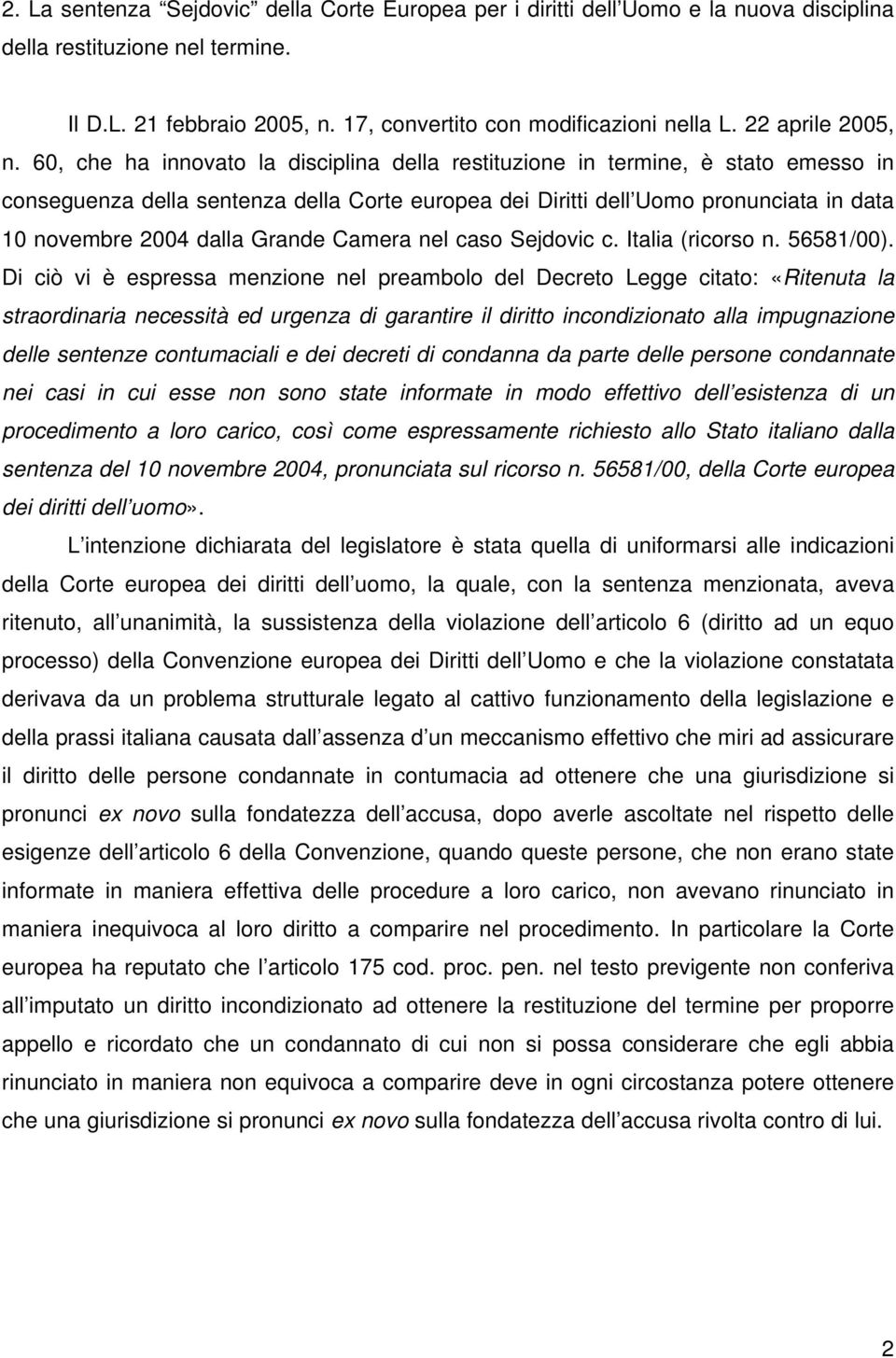 60, che ha innovato la disciplina della restituzione in termine, è stato emesso in conseguenza della sentenza della Corte europea dei Diritti dell Uomo pronunciata in data 10 novembre 2004 dalla