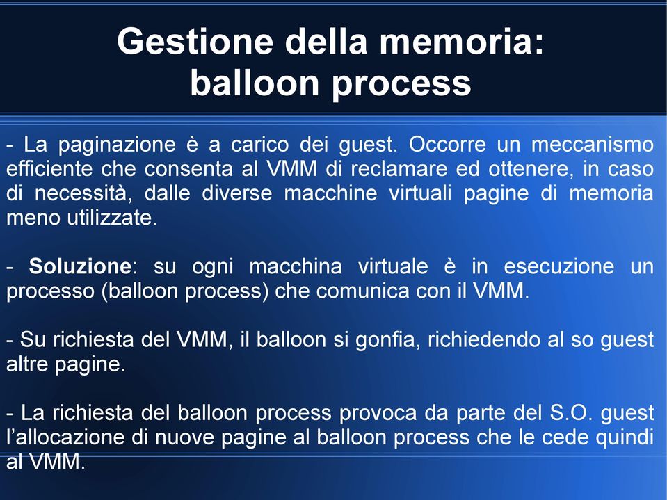 memoria meno utilizzate. - Soluzione: su ogni macchina virtuale è in esecuzione un processo (balloon process) che comunica con il VMM.