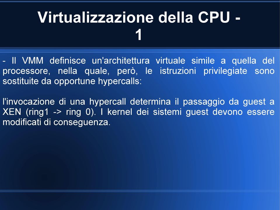 opportune hypercalls: l'invocazione di una hypercall determina il passaggio da guest a