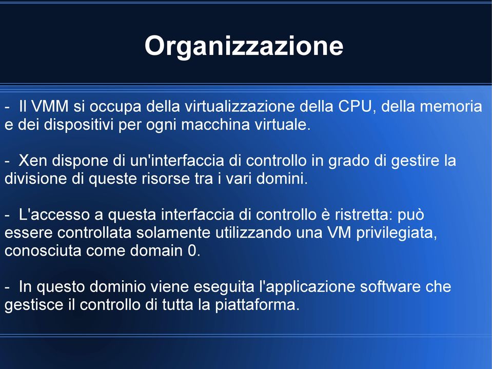 - L'accesso a questa interfaccia di controllo è ristretta: può essere controllata solamente utilizzando una VM privilegiata,