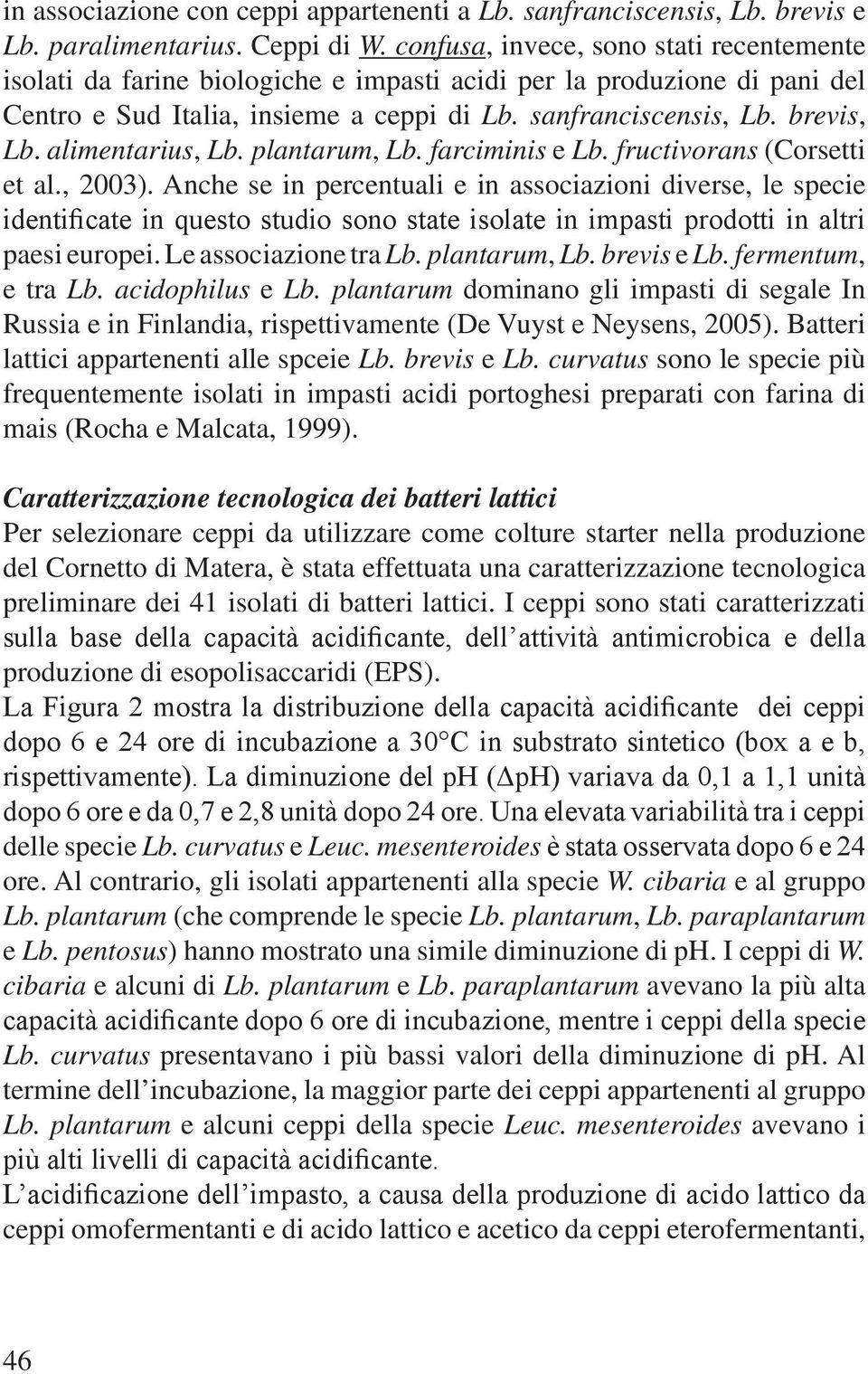 alimentarius, Lb. plantarum, Lb. farciminis e Lb. fructivorans (Corsetti et al., 2003).