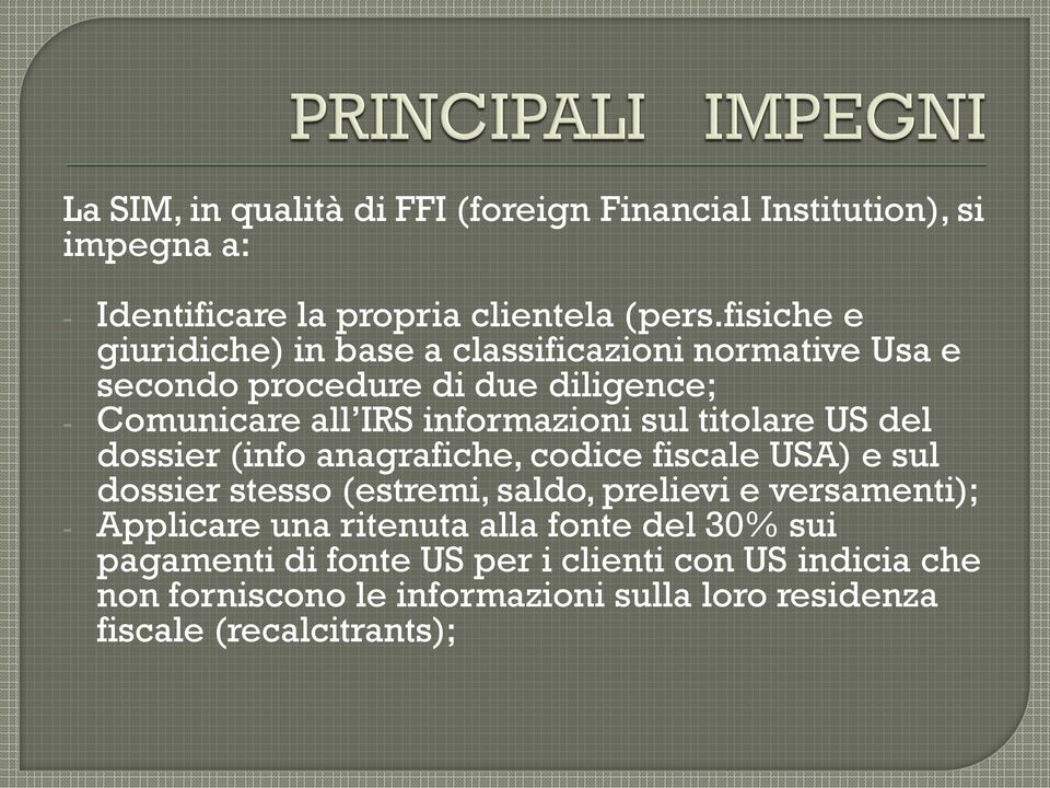 titolare US del dossier (info anagrafiche, codice fiscale USA) e sul dossier stesso (estremi, saldo, prelievi e versamenti); - Applicare