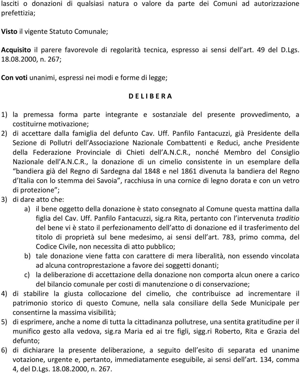 267; Con voti unanimi, espressi nei modi e forme di legge; D E L I B E R A 1) la premessa forma parte integrante e sostanziale del presente provvedimento, a costituirne motivazione; 2) di accettare