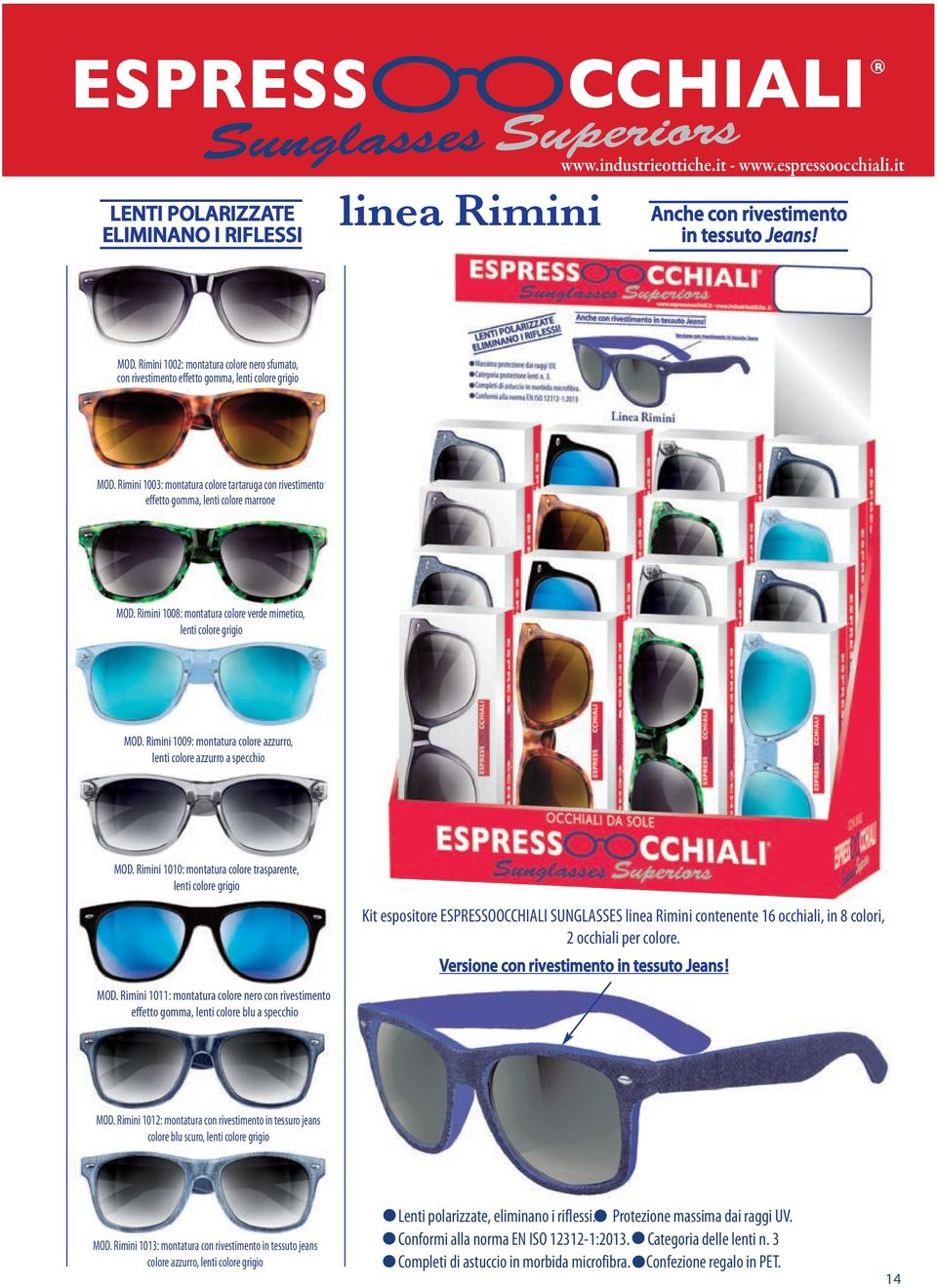 Rimini 1008: montatura colore verde mimetico, lenti colore grigio MOD. Rimini 1009: montatura colore azzurro, lenti colore azzurro a specchio MOD.