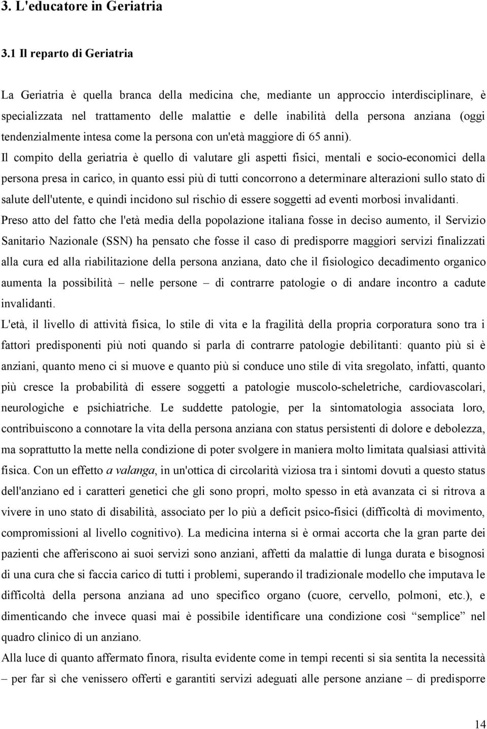 anziana (oggi tendenzialmente intesa come la persona con un'età maggiore di 65 anni).