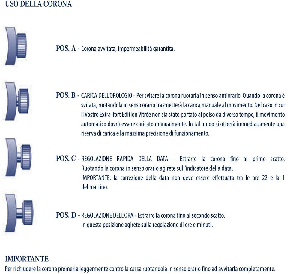 Nel caso in cui il Vostro Extra-fort Edition Vitrée non sia stato portato al polso da diverso tempo, il movimento automatico dovrà essere caricato manualmente.