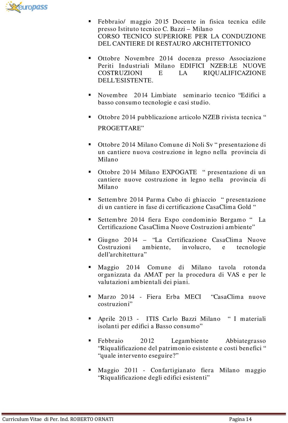 COSTRUZIONI E LA RIQUALIFICAZIONE DELL ESISTENTE. Novembre 2014 Limbiate seminario tecnico Edifici a basso consumo tecnologie e casi.