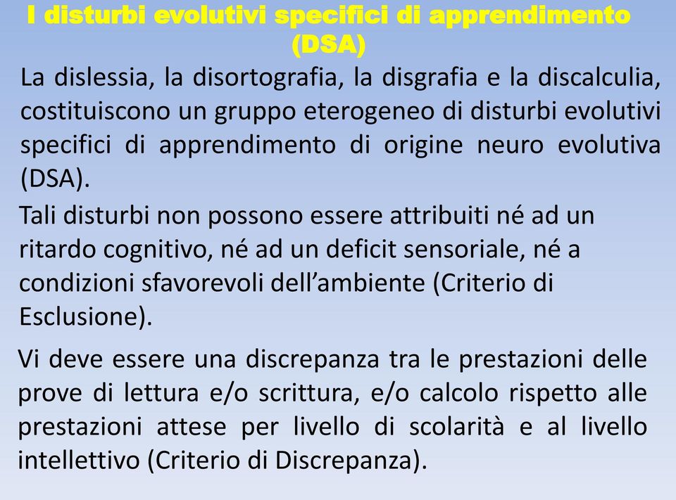 Tali disturbi non possono essere attribuiti né ad un ritardo cognitivo, né ad un deficit sensoriale, né a condizioni sfavorevoli dell ambiente (Criterio