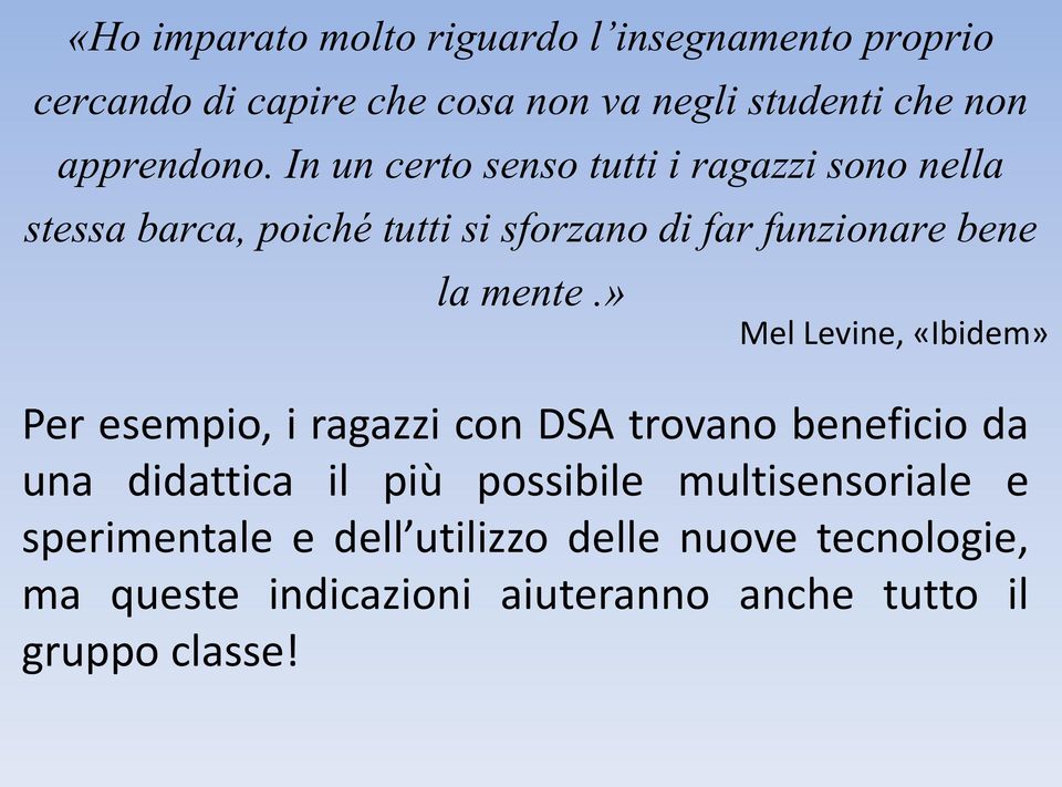 In un certo senso tutti i ragazzi sono nella stessa barca, poiché tutti si sforzano di far funzionare bene la mente.