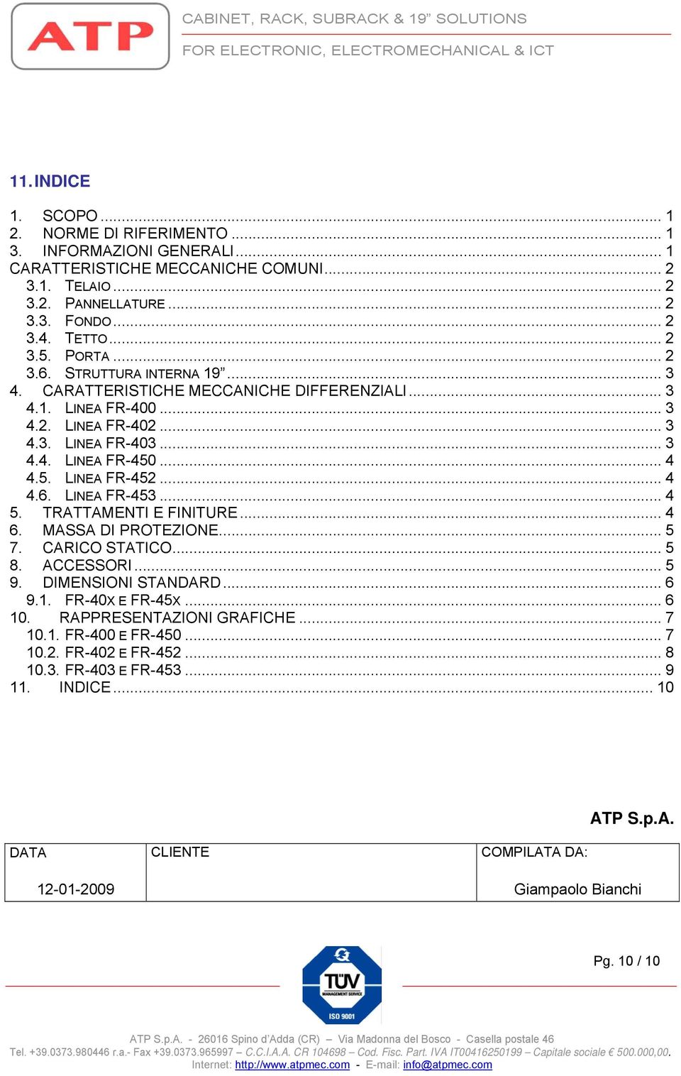 .. 4 4.6. LINEA FR-453... 4 5. TRATTAMENTI E FINITURE... 4 6. MASSA DI PROTEZIONE... 5 7. CARICO STATICO... 5 8. ACCESSORI... 5 9. DIMENSIONI STANDARD... 6 9.1. FR-40X E FR-45X... 6 10.