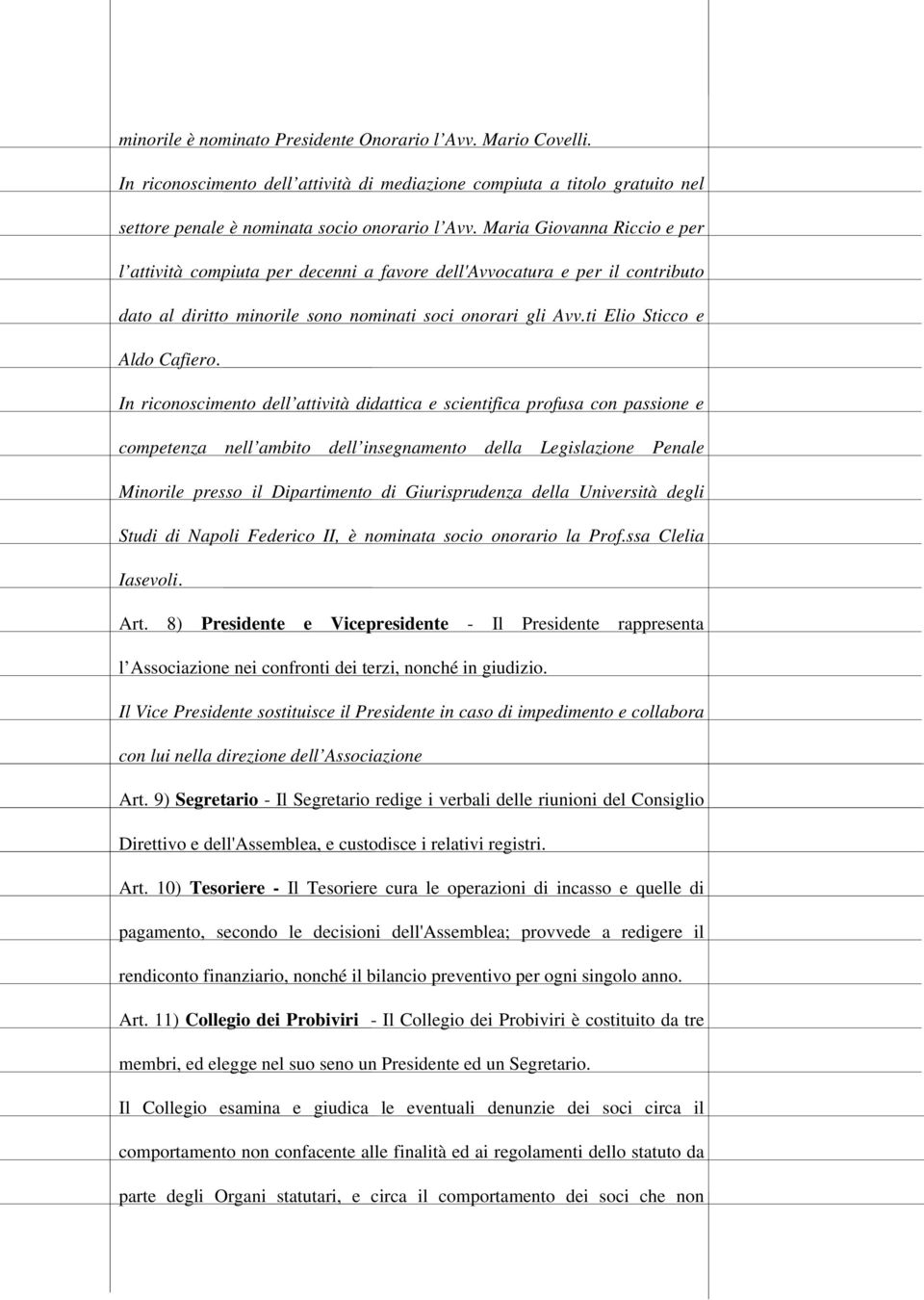 In riconoscimento dell attività didattica e scientifica profusa con passione e competenza nell ambito dell insegnamento della Legislazione Penale Minorile presso il Dipartimento di Giurisprudenza