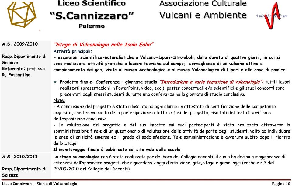 pomice. Prodotto finale: Conferenza giornata studio Introduzione a varie tematiche di vulcanologia : tutti i lavori realizzati (presentazioni in PowerPoint, video, ecc.