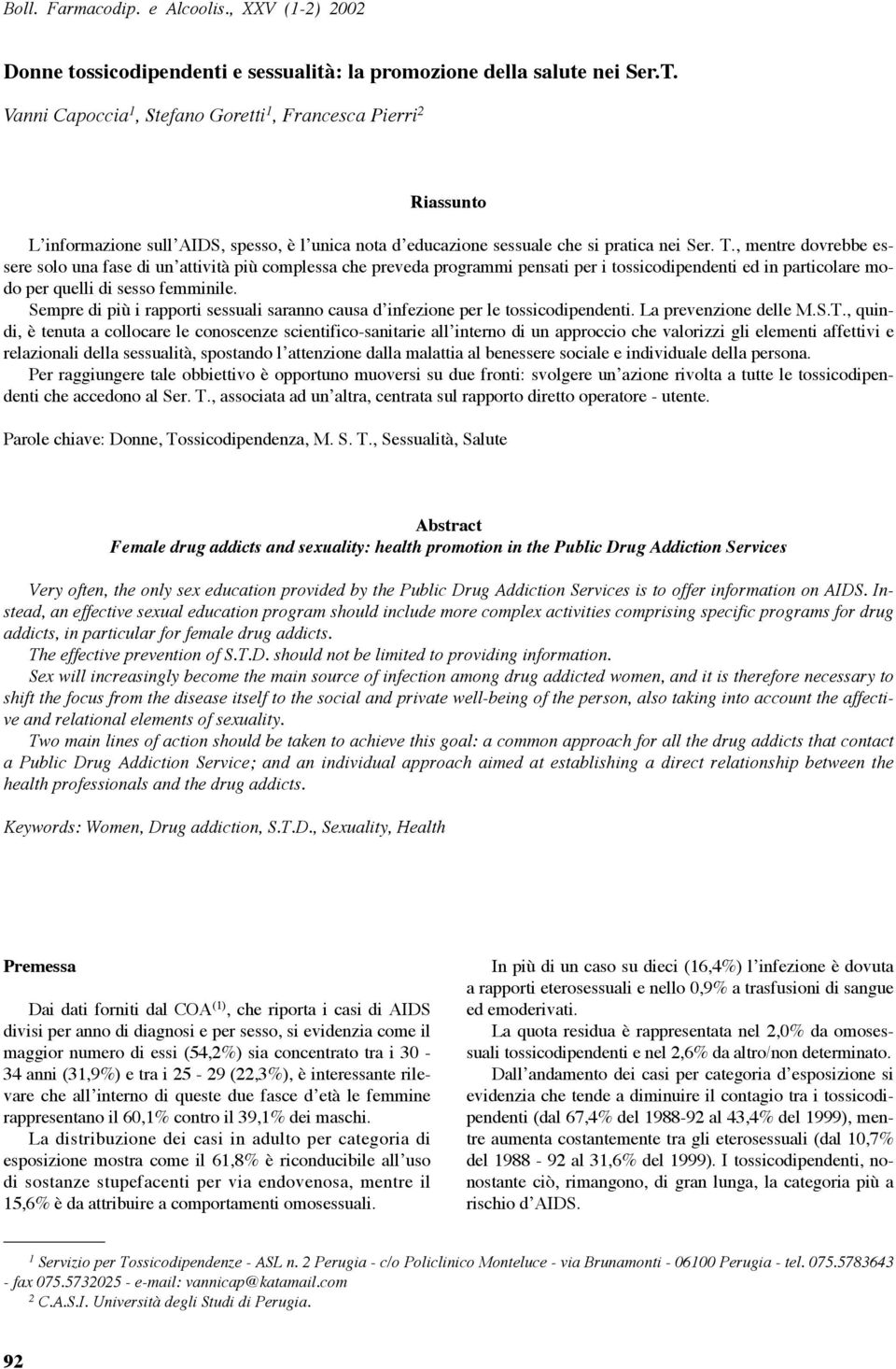 , mentre dovrebbe essere solo una fase di un attività più complessa che preveda programmi pensati per i tossicodipendenti ed in particolare modo per quelli di sesso femminile.