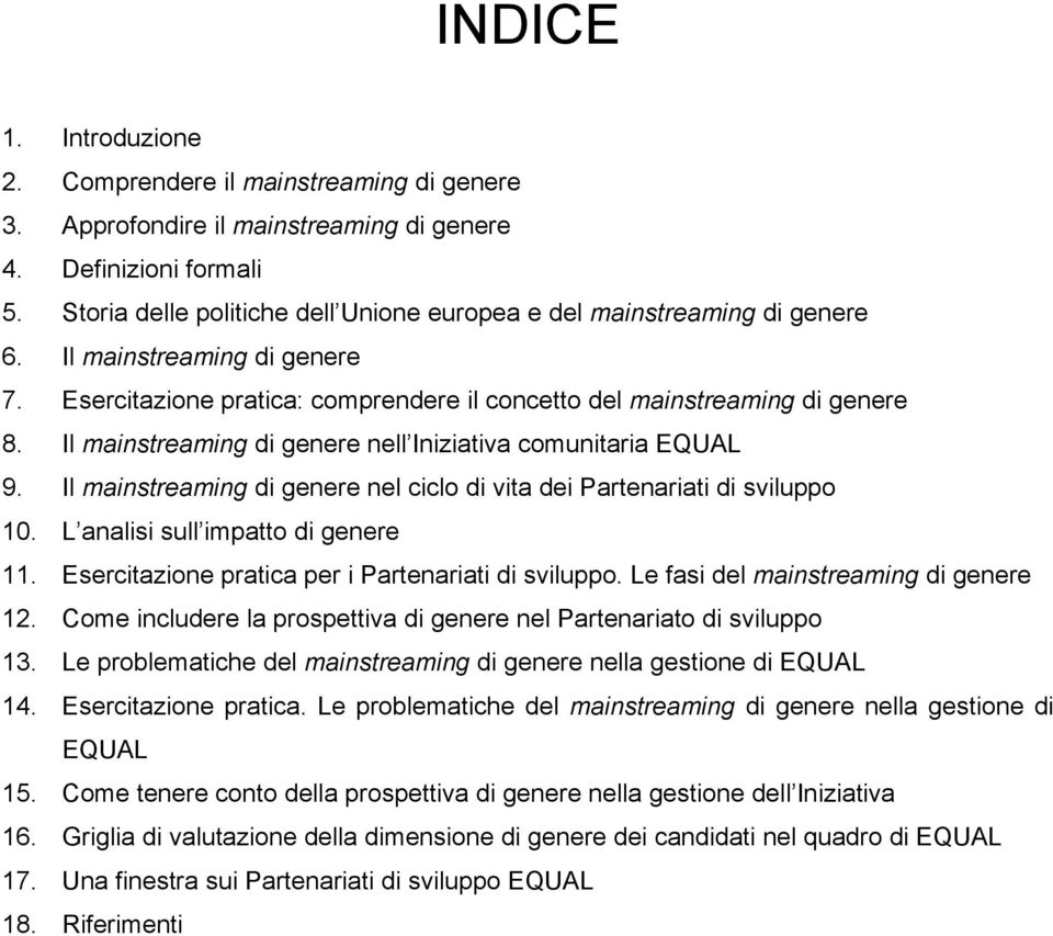 Il mainstreaming di genere nell Iniziativa comunitaria EQUAL 9. Il mainstreaming di genere nel ciclo di vita dei Partenariati di sviluppo 10. L analisi sull impatto di genere 11.