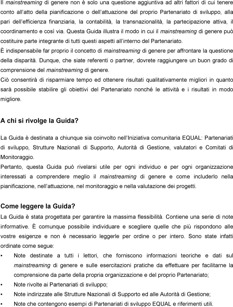 Questa Guida illustra il modo in cui il mainstreaming di genere può costituire parte integrante di tutti questi aspetti all interno del Partenariato.