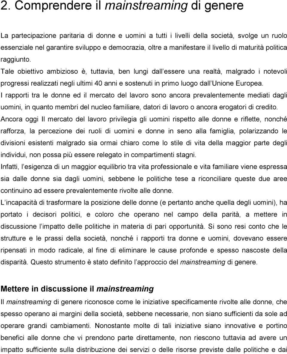 Tale obiettivo ambizioso è, tuttavia, ben lungi dall essere una realtà, malgrado i notevoli progressi realizzati negli ultimi 40 anni e sostenuti in primo luogo dall Unione Europea.